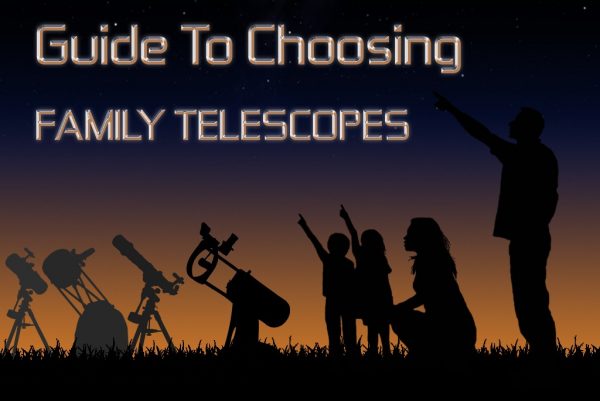 Family Telescopes – Choosing and Using the Right One